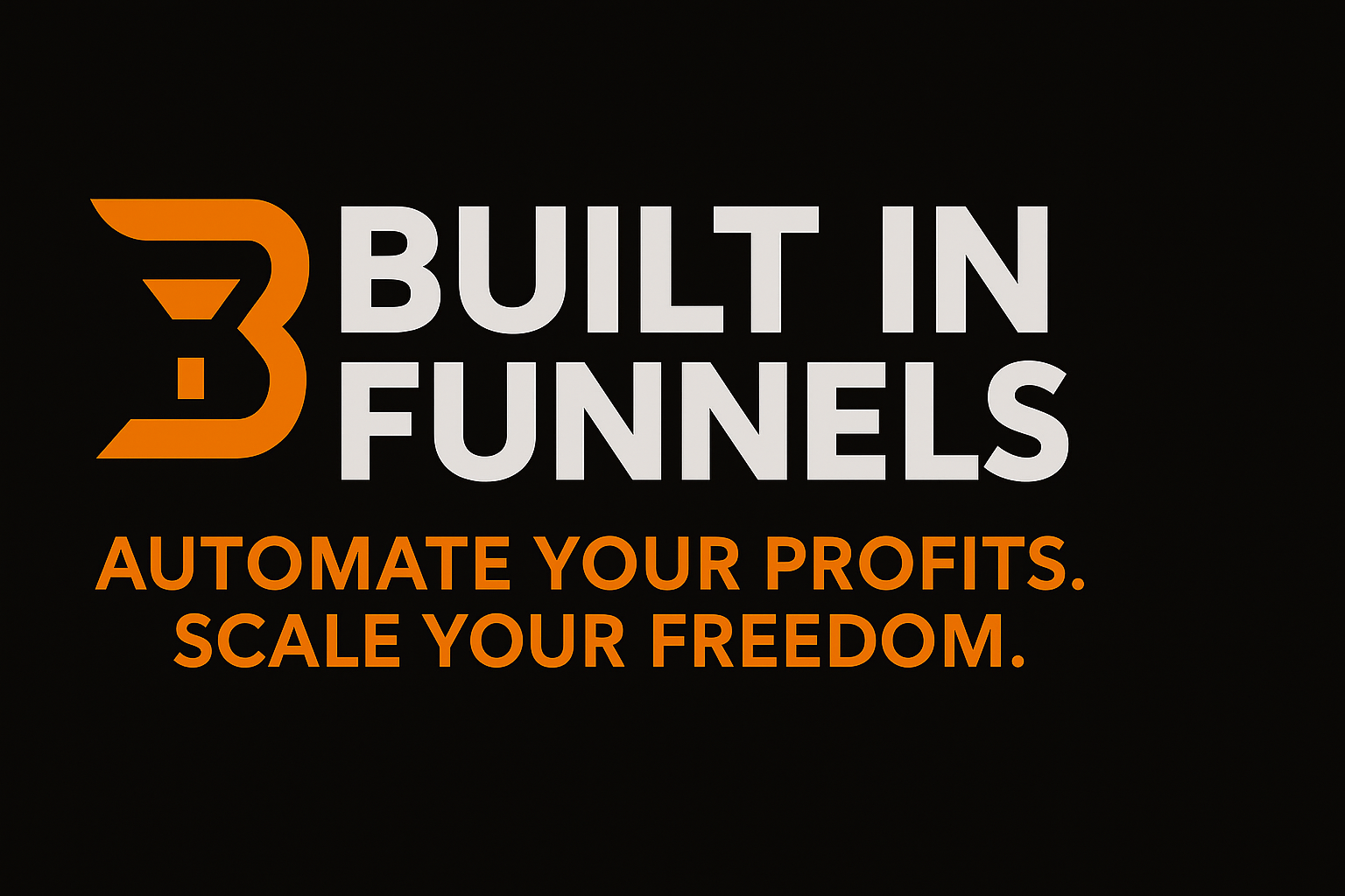 Built In Funnels - Automate Your Profits. Scale Your Freedom. Built In Funnels logo with tagline "Automate Your Profits. Scale Your Freedom." on a dark background